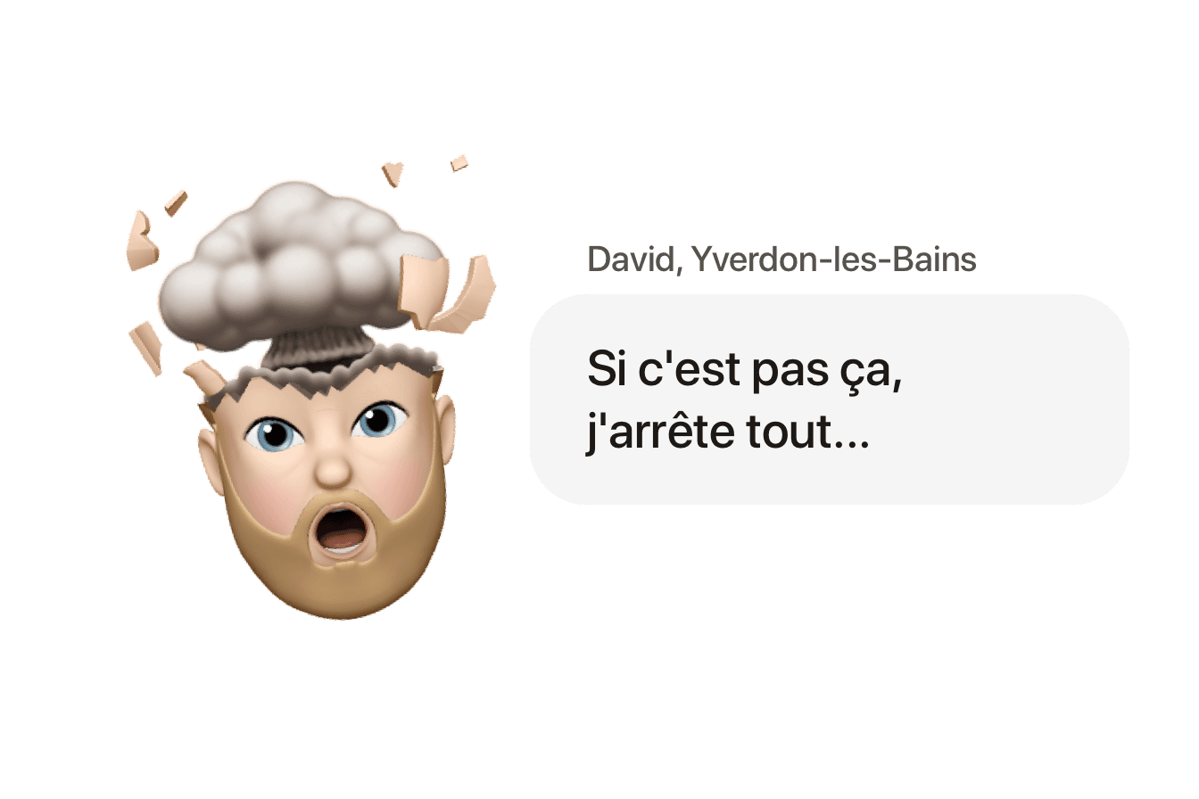 Si c’est pas ça, j’arrête tout...